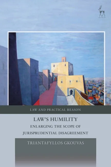 Law's Humility: Enlarging the Scope of Jurisprudential Disagreement - Hardcover