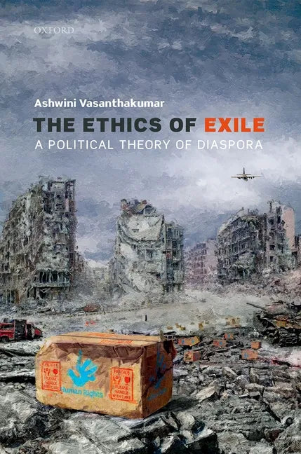 The Ethics of Exile: A Political Theory of Diaspora - Hardcover