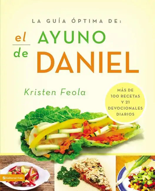 La Guia Óptima Para El Ayuno de Daniel: Más de 100 Recetas Y 21 Devocionales Diarios - Paperback