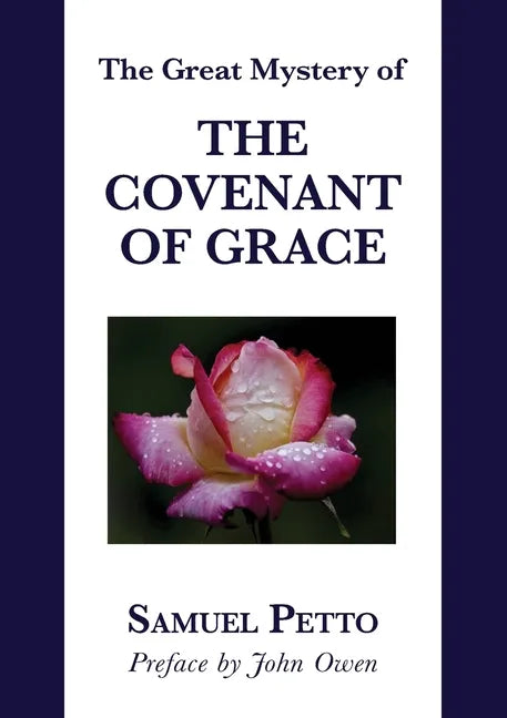 The Great Mystery of the Covenant of Grace: The Difference between the Old and New Covenant Stated and Explained - Paperback