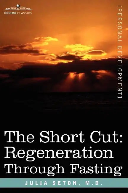 The Short Cut: Regeneration Through Fasting - Paperback