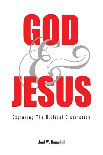 God and Jesus; Exploring the Biblical Distinction - Paperback