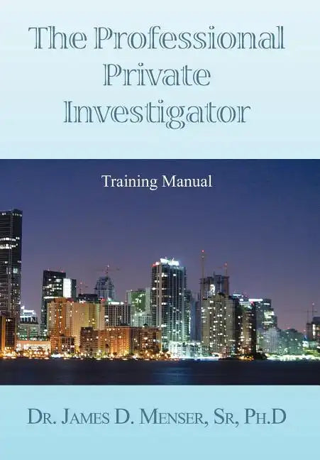 The Professional Private Investigator Training Manual: Training Manual - Hardcover