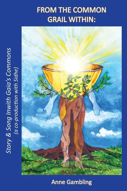 From the Common Grail Within: Story & Song Inwith Gaia's Commons (a co-production with Sidhe) - Paperback
