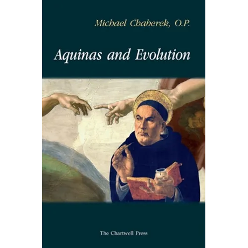 Aquinas and Evolution: Why St. Thomas' Teaching on the Origins is Incompatible with Evolutionary Theory - Paperback