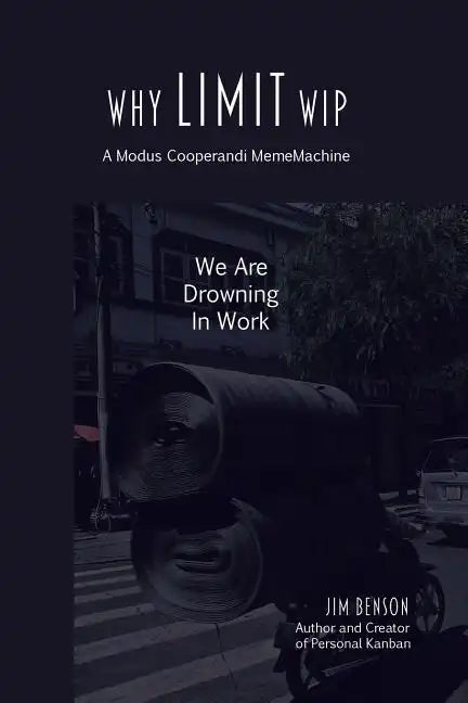 Why Limit WIP: We are Drowning in Work - Paperback