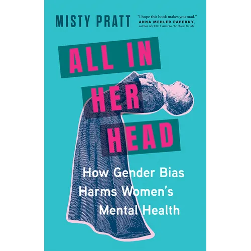 All in Her Head: How Gender Bias Harms Women's Mental Health - Paperback