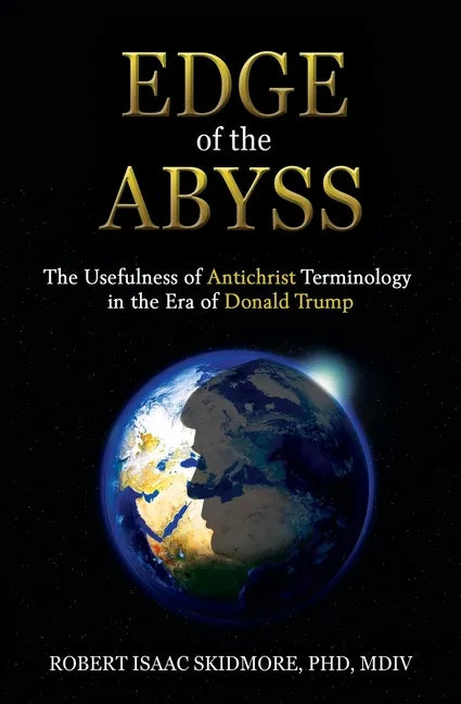Edge of the Abyss: The Usefulness of Antichrist Terminology in the Era of Donald Trump - Paperback
