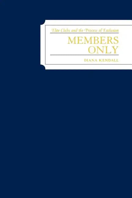 Members Only: Elite Clubs and The Process of Exclusion - Paperback