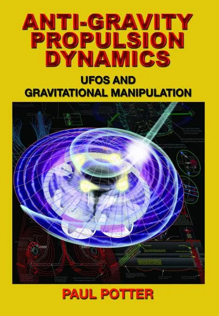 Anti-Gravity Propulsion Dynamics: UFOs and Gravitational Manipulation - Paperback