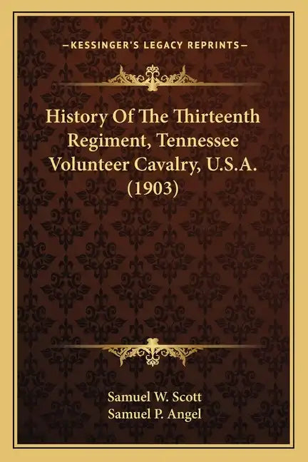 History Of The Thirteenth Regiment, Tennessee Volunteer Cavalry, U.S.A. (1903) - Paperback
