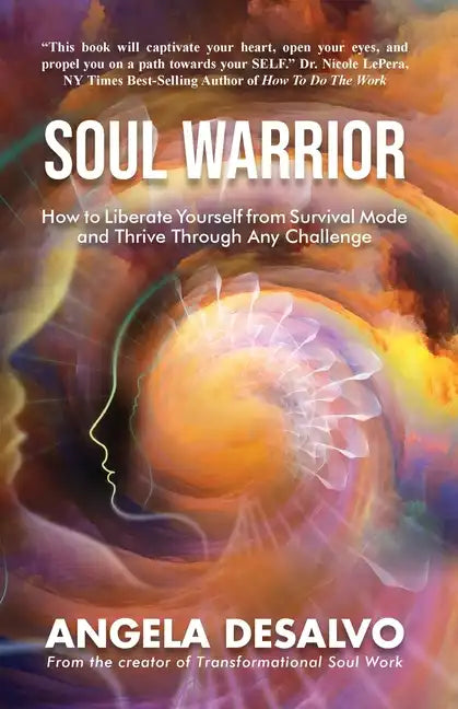 Soul Warrior: How to Liberate Yourself from Survival Mode and Thrive Through And Challenge - Paperback