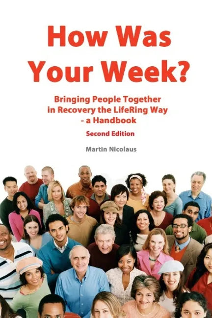 How Was Your Week: Bring People Together in Recovery the LifeRing Way - A Handbook - Paperback