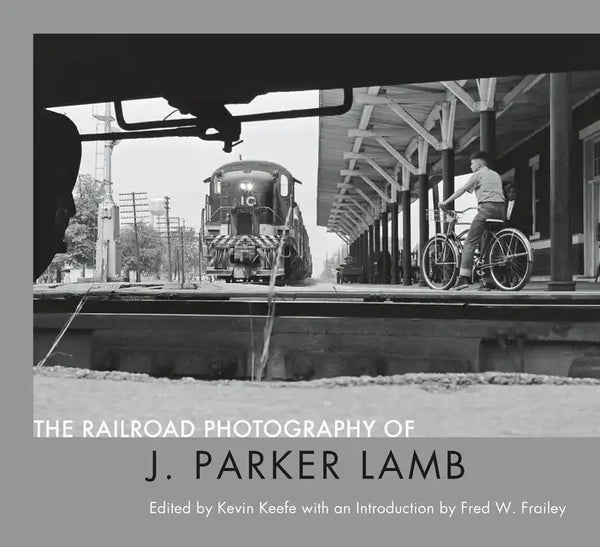 The Railroad Photography of J. Parker Lamb - Hardcover