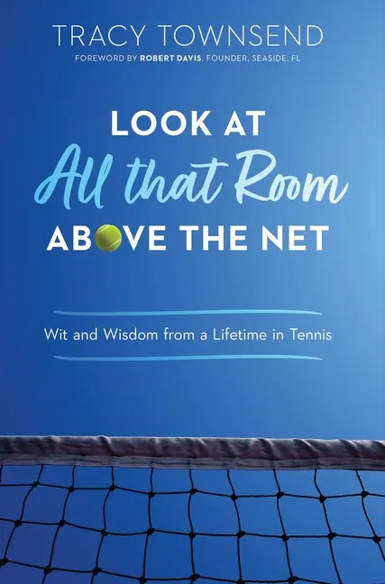 Look at All that Room Above the Net: Wit and Wisdom from a Lifetime in Tennis - Hardcover