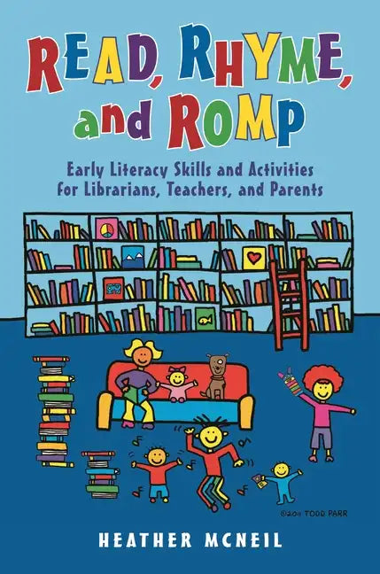Read, Rhyme, and Romp: Early Literacy Skills and Activities for Librarians, Teachers, and Parents - Paperback