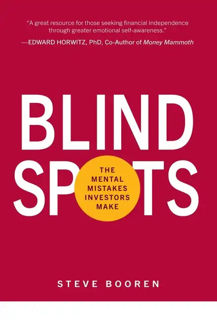 Blind Spots: The Mental Mistakes Investors Make - Hardcover