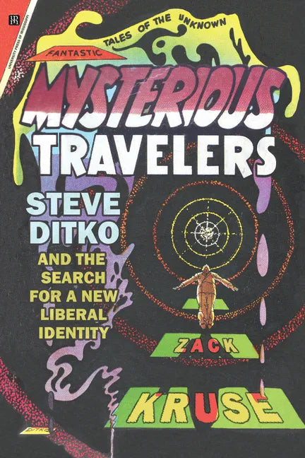 Mysterious Travelers: Steve Ditko and the Search for a New Liberal Identity - Paperback