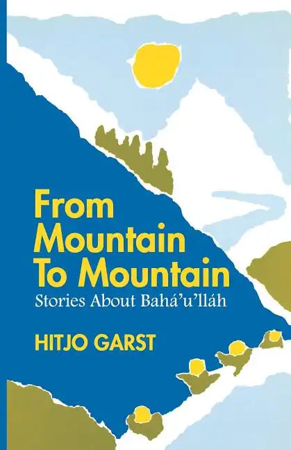 From Mountain to Mountain, Stories about Baha'u'llah - Paperback
