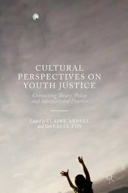 Cultural Perspectives on Youth Justice: Connecting Theory, Policy and International Practice - Hardcover