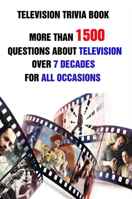 Television Trivia Book: More Than 1500 Questions About Television Over 7 Decades For All Occasions - Paperback