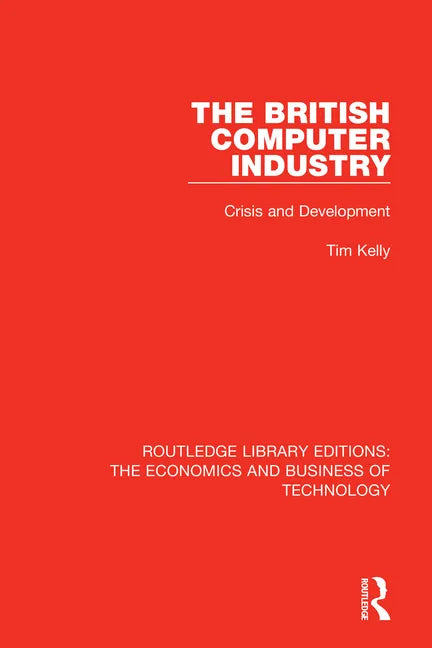 The British Computer Industry: Crisis and Development - Paperback