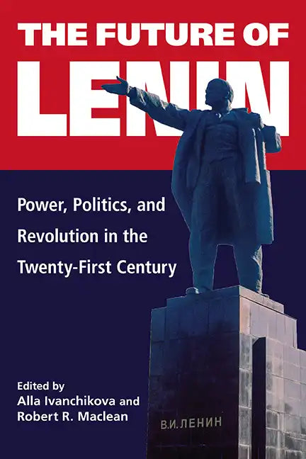 The Future of Lenin: Power, Politics, and Revolution in the Twenty-First Century - Paperback