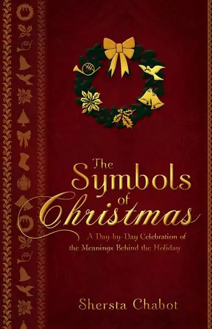 The Symbols of Christmas: A Day-By-Day Celebration of the Meanings Behind the Holiday - Paperback