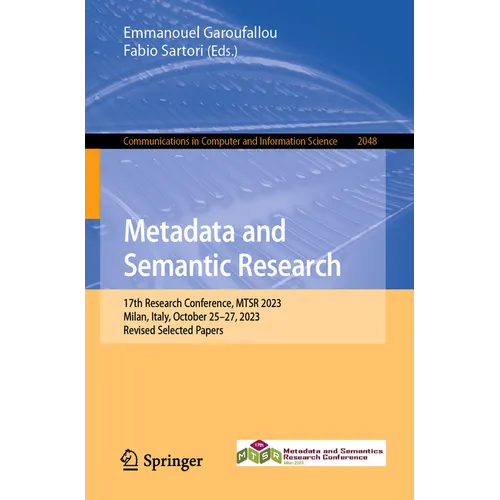 Metadata and Semantic Research: 17th Research Conference, Mtsr 2023, Milan, Italy, October 25-27, 2023, Revised Selected Papers - Paperback