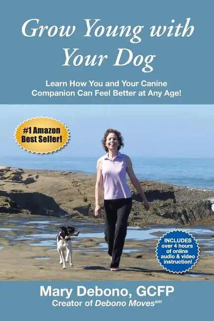 Grow Young with Your Dog: Learn How You and Your Canine Companion Can Feel Better at Any Age! - Paperback