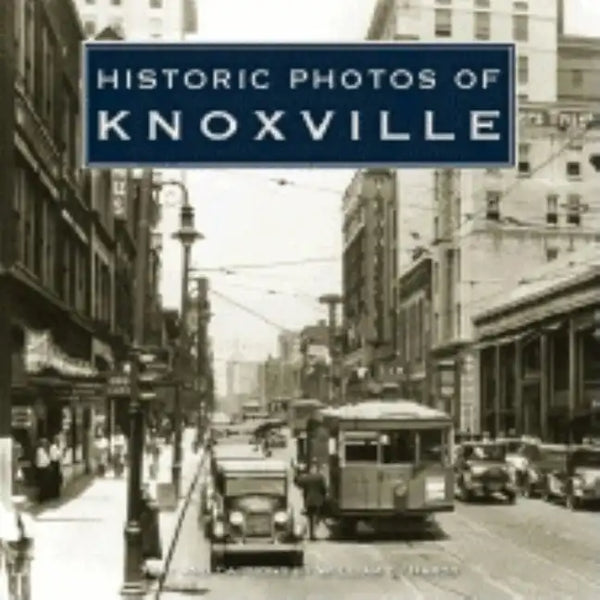 Historic Photos of Knoxville - Hardcover