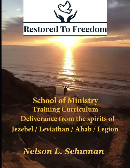 Restored To Freedom - School Of Ministry - Training Curriculum: Jezebel / Leviathan / Ahab Spirit Deliverance - Paperback