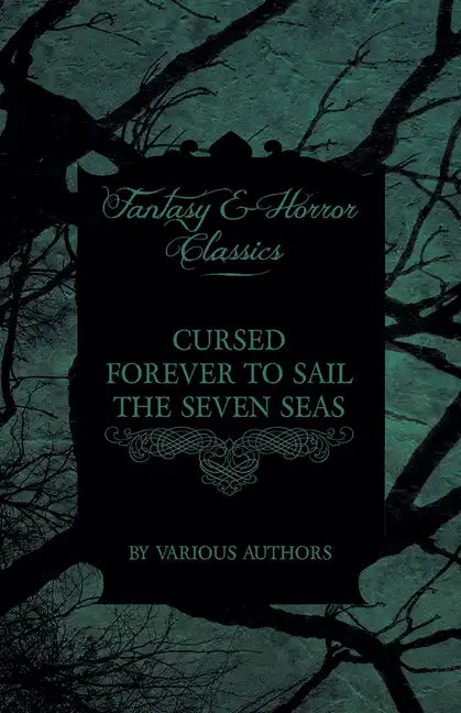 Cursed Forever to Sail the Seven Seas - The Tales of the Flying Dutchman (Fantasy and Horror Classics) - Paperback