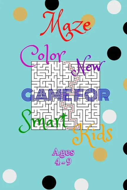 Maze Color New Game For Smart Kids Ages 4-9: 48 Maze Activity Book Ages - 4-6-7-8-9 -, Size 6"×9",50Page, Workbook for Games, Puzzles, and Problem-Sol - Paperback
