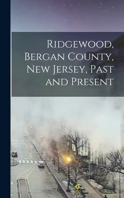 Ridgewood, Bergan County, New Jersey, Past and Present - Hardcover
