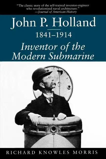John P. Holland, 1841-1914: Inventor of the Modern Submarine - Paperback