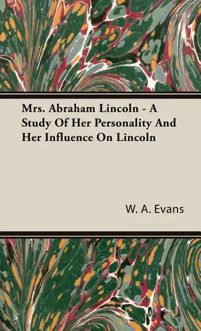 Mrs. Abraham Lincoln - A Study Of Her Personality And Her Influence On Lincoln - Hardcover