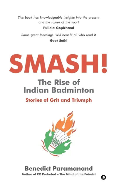 SMASH! The Rise of Indian Badminton: Stories of Grit and Triumph - Paperback