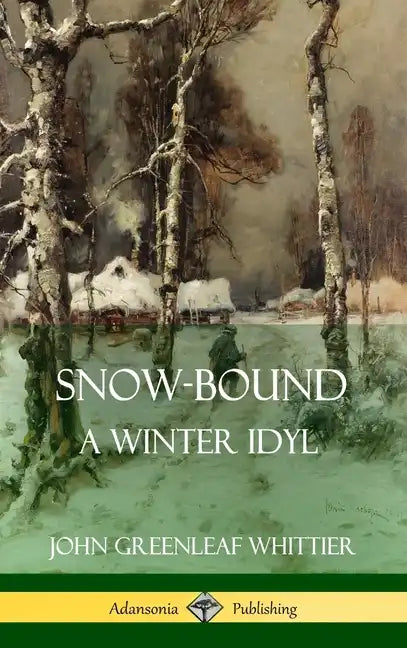 Snow-Bound, A Winter Idyl (Hardcover) - Hardcover