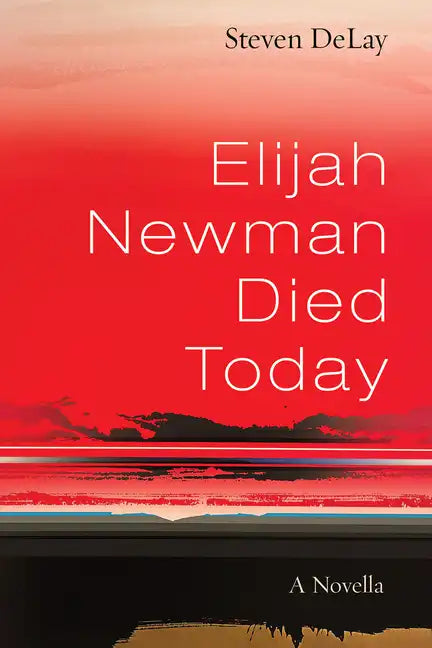 Elijah Newman Died Today: A Novella - Hardcover