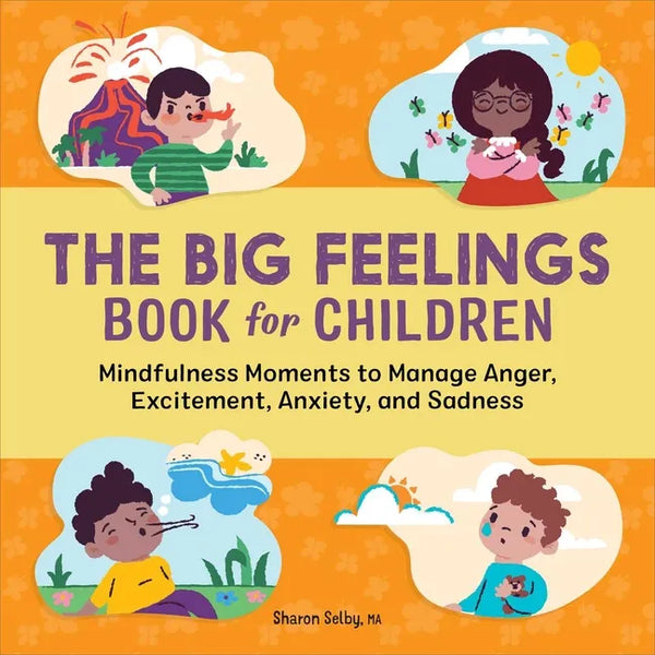 The Big Feelings Book for Children: Mindfulness Moments to Manage Anger, Excitement, Anxiety, and Sadness - Paperback