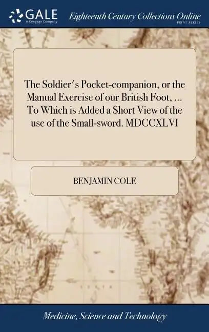 The Soldier's Pocket-companion, or the Manual Exercise of our British Foot, ... To Which is Added a Short View of the use of the Small-sword. MDCCXLVI - Hardcover