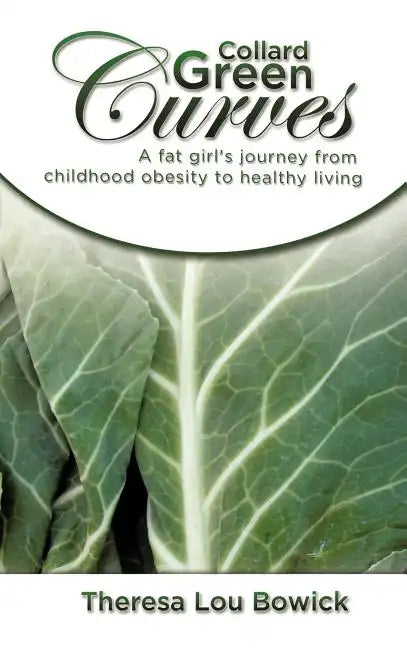 Collard Green Curves: A fat girl's Journey from Childhood Obesity to Healthy Living - Hardcover