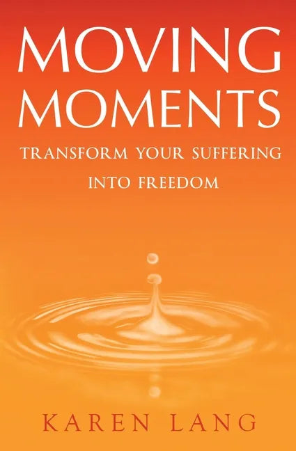 Moving Moments: Transform your suffering into freedom - Paperback
