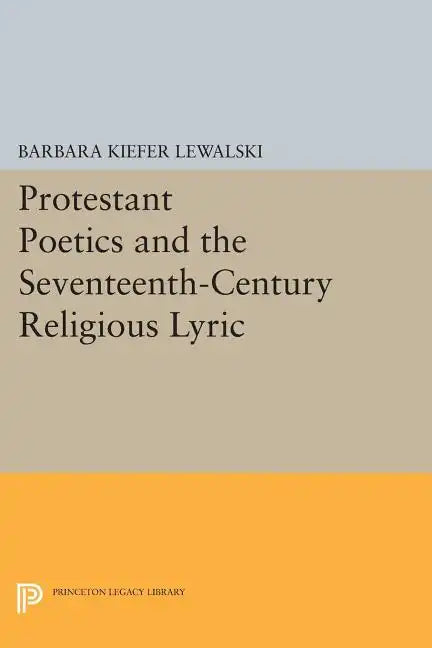 Protestant Poetics and the Seventeenth-Century Religious Lyric - Paperback