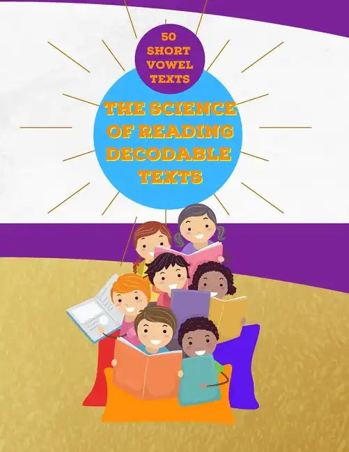 The Science of Reading Decodable Texts: 50 Short Vowel Texts - Paperback