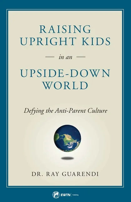 Raising Upright Kids: In an Upside-Down World - Paperback