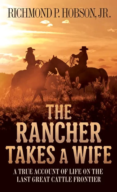 The Rancher Takes a Wife: A True Account of Life on the Last Great Cattle Frontier - Paperback