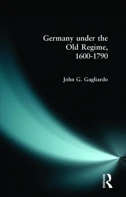Germany Under the Old Regime 1600-1790 - Paperback
