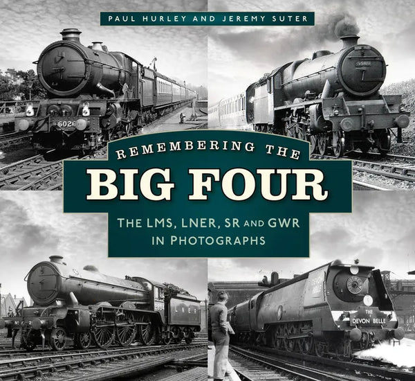 Remembering the Big Four: The Gwr, Lms, Lner and Southern Railways in Photographs - Paperback